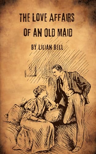 The Love Affairs of an Old Maid: A Classic Tale of Romance, Self-Discovery, and Independence von Independently published