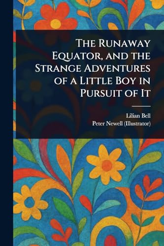 The Runaway Equator, and the Strange Adventures of a Little Boy in Pursuit of It von Anson Street Press