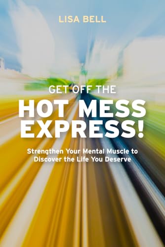 Get Off The Hot Mess Express!: Strengthen Your Mental Muscle to Discover The Life You Deserve von Accolade Publishing Company