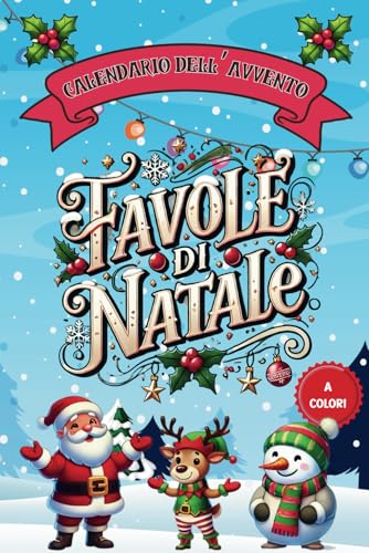 Calendario dell'Avvento, Favole di Natale: 25 Storie Illustrate a Colori per Bambini dai 4 agli 8 Anni, Racconti Educativi e Motivazionali, Idea Regalo per Natale