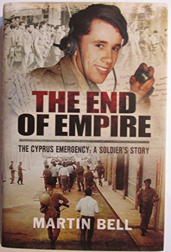 The End of Empire: Cyprus: A Soldier's Story: The Cyprus Emergency: A Soldier's Story