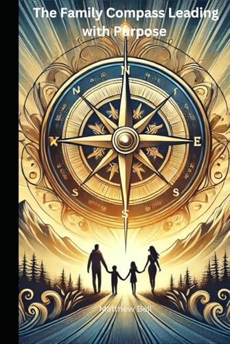 The Family Compass: Leading with Purpose von Independently published