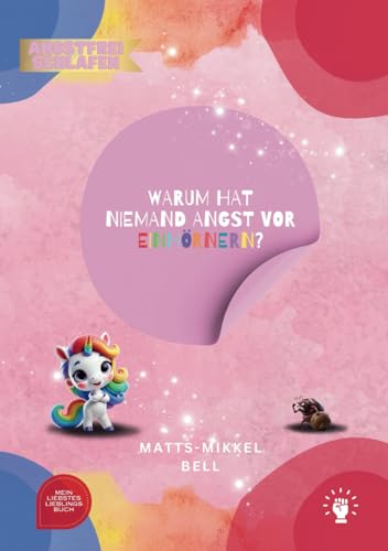 Warum hat niemand Angst vor Einhörnern? - Ein humorvolles Bilderbuch für Kinder ab 4 Jahren das Herzen öffnet und Vorurteile überwindet, um Ängste loszuwerden.