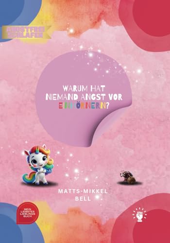 Warum hat niemand Angst vor Einhörnern? - Ein humorvolles Bilderbuch für Kinder ab 4 Jahren das Herzen öffnet und Vorurteile überwindet, um Ängste loszuwerden. von Independently published