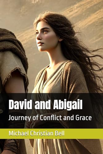 David and Abigail: Journey of Conflict and Grace David and Abigail: Journey of Conflict and Grace