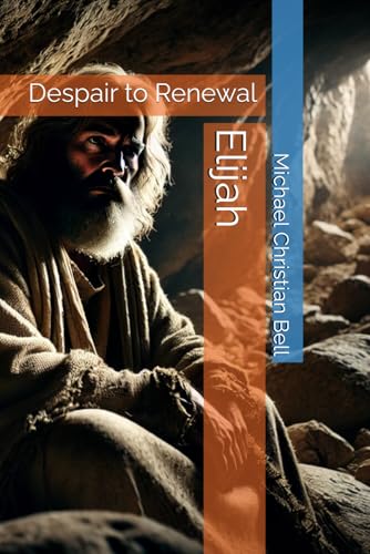 Elijah: Despair to Renewal Elijah: Despair to Renewal