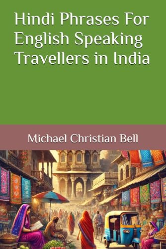Hindi Phrases For English Speaking Travellers in India Hindi Phrases For English Speaking Travellers in India von Independently published