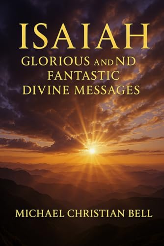 Isaiah – Glorious and Fantastic Divine Messages Isaiah – Glorious and Fantastic Divine Messages von Independently published