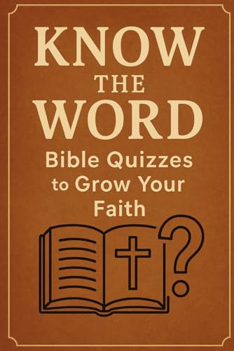 Know the Word: Bible Quizzes to Grow Your Faith Know the Word: Bible Quizzes to Grow Your Faith von Independently published