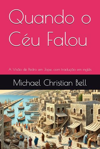 Quando o Céu Falou: A Visão de Pedro em Jope, com tradução em inglês Quando o Céu Falou: A Visão de Pedro em Jope, com tradução em inglês von Independently published