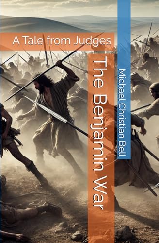 The Benjamin War: A Tale from Judges The Benjamin War: A Tale from Judges von Independently published