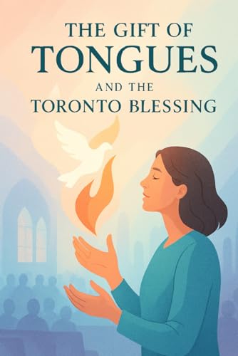 The Gift of Tongues: And The Toronto Blessing The Gift of Tongues: And The Toronto Blessing von Independently published