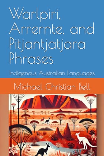 Warlpiri, Arrernte, and Pitjantjatjara Phrases: Indigenous Australian Languages Warlpiri, Arrernte, and Pitjantjatjara Phrases: Indigenous Australian Languages von Independently published