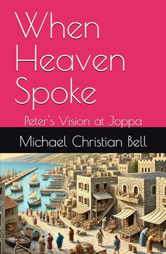 When Heaven Spoke: Peter's Vision at Joppa When Heaven Spoke: Peter's Vision at Joppa von Independently published