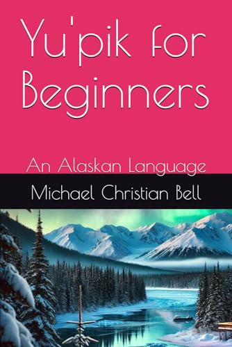 Yu'pik for Beginners: An Alaskan Language Yu'pik for Beginners: An Alaskan Language von Independently published