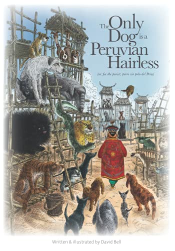 The Only Dog is a Peruvian Hairless: (or, for the purist, perro sin pelo del Peru)