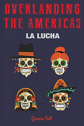 Overlanding the Americas: La Lucha