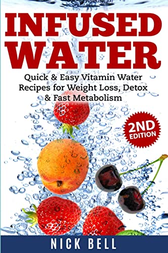 Infused Water: Quick & Easy Vitamin Water Recipes for Weight Loss, Detox & Fast Metabolism von Polyscholar