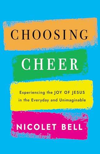 Choosing Cheer: Experiencing the Joy of Jesus in the Everyday and Unimaginable von Morehouse Publishing