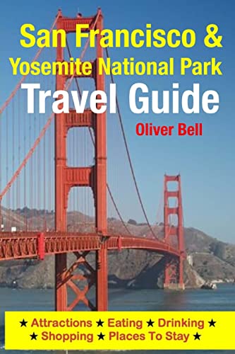 San Francisco & Yosemite National Park Travel Guide: Attractions, Eating, Drinking, Shopping & Places To Stay von Createspace Independent Publishing Platform