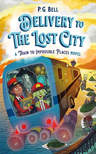 Delivery to the Lost City: A Train to Impossible Places Novel (Train to Impossible Places, 3, Band 3)