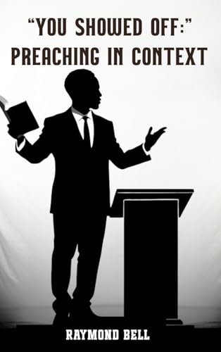You Showed Off: Preaching In Context von My Book Writers