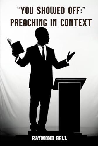 You Showed Off: Preaching In Context von Independently published