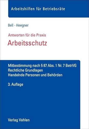 Arbeitsschutz: Mitbestimmung nach § 87 Abs. 1 Nr. 7 BetrVG, Rechtliche Grundlagen, Handelnde Personen und Behörden (Arbeitshilfen für Betriebsräte) von Vahlen