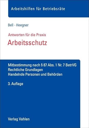 Arbeitsschutz: Mitbestimmung nach § 87 Abs. 1 Nr. 7 BetrVG, Rechtliche Grundlagen, Handelnde Personen und Behörden (Arbeitshilfen für Betriebsräte) von Vahlen Franz GmbH