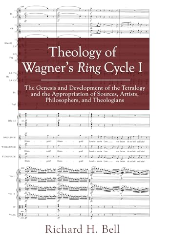 Theology of Wagner's Ring Cycle I: The Genesis and Development of the Tetralogy and the Appropriation of Sources, Artists, Philosophers, and Theologians von Cascade Books