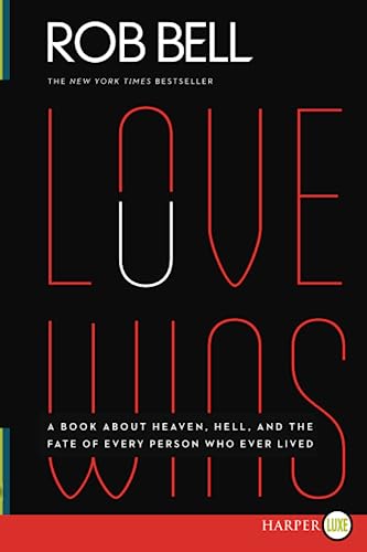 LOVE WINS: A Book About Heaven, Hell, and the Fate of Every Person Who Ever Lived LOVE WINS: A Book About Heaven, Hell, and the Fate of Every Person Who Ever Lived