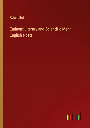 Eminent Literary and Scientific Men: English Poets von Outlook Verlag