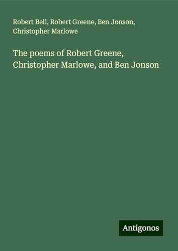 The poems of Robert Greene, Christopher Marlowe, and Ben Jonson von Antigonos Verlag