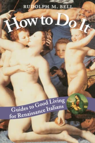 How to Do It: Guides to Good Living for Renaissance Italians von University of Chicago Press