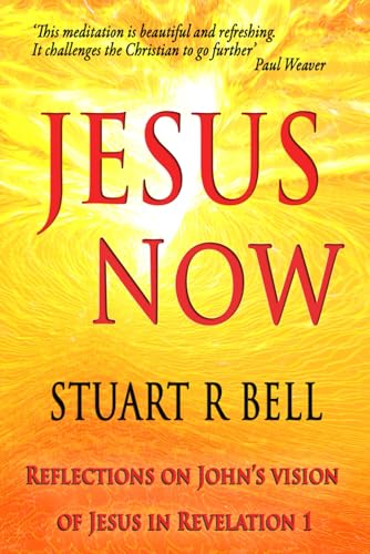Jesus Now:: Reflections on John's vision of Jesus in Revelation 1