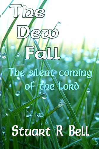 The Dew-fall: The silent coming of the Lord von Independently published