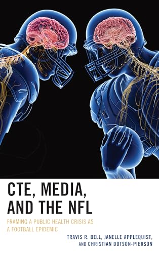 CTE, Media, and the NFL: Framing a Public Health Crisis as a Football Epidemic (Lexington Studies in Health Communication) von Lexington Books