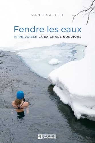 Fendre les eaux - Apprivoiser la baignade nordique: Apprivoisez les bienfaits de la thérapie par l'eau froide Fendre les eaux - Apprivoiser la baignade nordique: Apprivoisez les bienfaits de la thérapie par l'eau froide von DE L HOMME