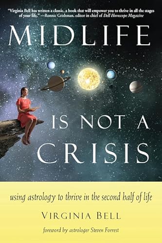 Midlife is Not a Crisis: Using Astrology to Thrive in the Second Half of Life