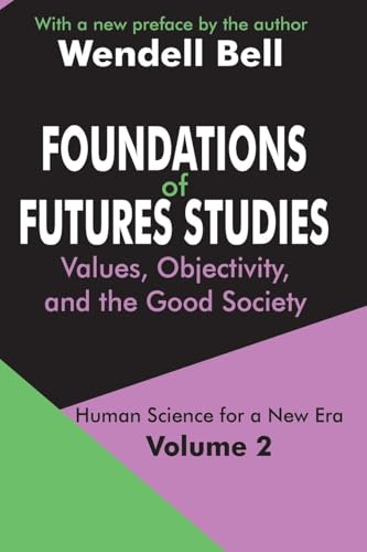 Foundations of Futures Studies: Volume 2: Values, Objectivity, and the Good Society (Human Science for a New Era, Volume 2)