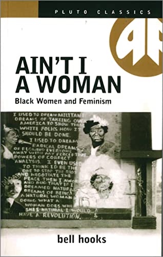 AIN'T I A WOMAN: Black Women and Feminism