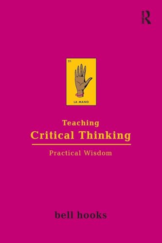 Teaching Critical Thinking: Practical Wisdom (Bell Hooks Teaching Trilogy) von Routledge