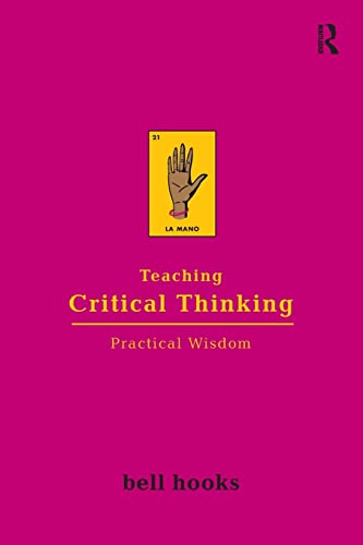 Teaching Critical Thinking: Practical Wisdom (Bell Hooks Teaching Trilogy)