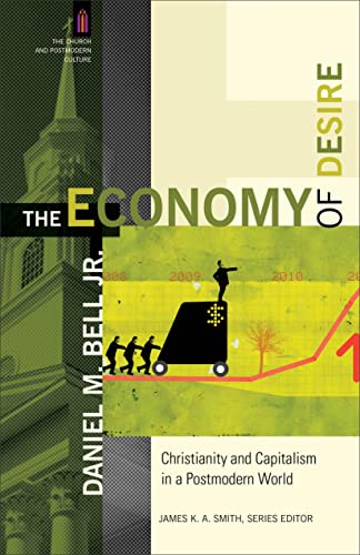 Economy of Desire: Christianity And Capitalism In A Postmodern World (Church and Postmodern Culture)
