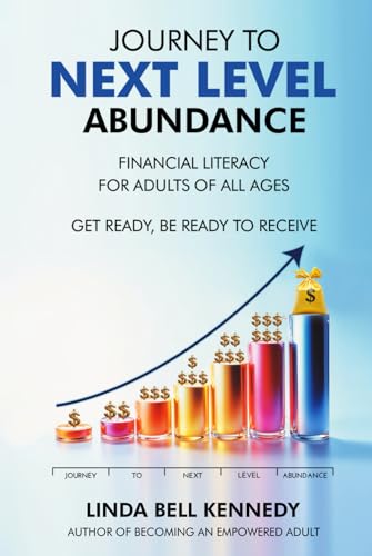 JOURNEY TO NEXT LEVEL ABUNDANCE: Financial Literacy for Adults of All Ages - GET Ready, BE Ready to RECEIVE von Native Book Publishing