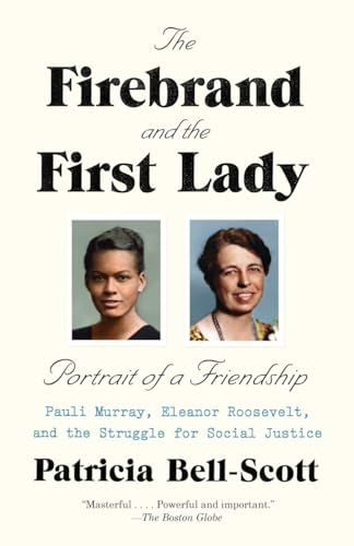 The Firebrand and the First Lady: Portrait of a Friendship: Pauli Murray, Eleanor Roosevelt, and the Struggle for Social Justice