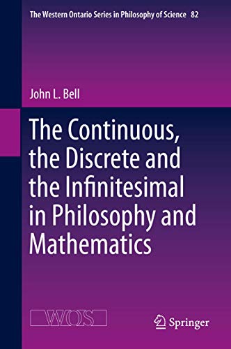 The Continuous, the Discrete and the Infinitesimal in Philosophy and Mathematics (The Western Ontario Series in Philosophy of Science, 82, Band 82) von Springer