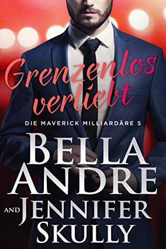 Grenzenlos verliebt (Die Maverick Milliardäre 5) von Oak Press