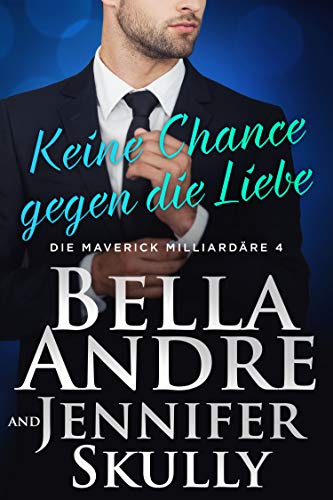 Keine Chance gegen die Liebe (Die Maverick Milliardäre 4) Keine Chance gegen die Liebe (Die Maverick Milliardäre 4) von Oak Press