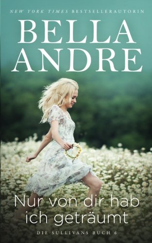 Nur von dir hab ich geträumt (Die Sullivans 6) (Let Me Be The One German Edition von Oak Press